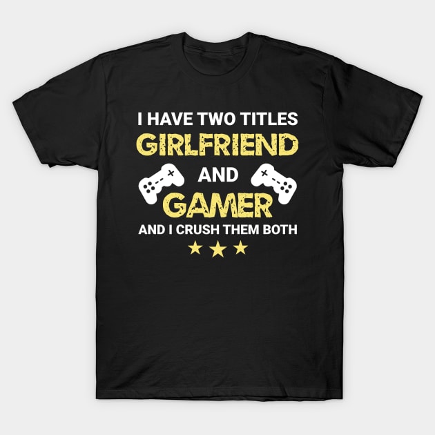 I have two titles - Girlfriend and Gamer T-Shirt by MrDrajan